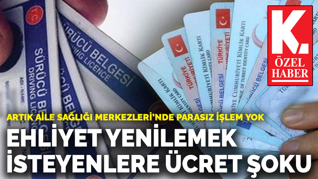 Ehliyet Yenileme Ücretleri Şok! Aile Sağlığı Merkezleri'nde Ücretsiz Raporlara Son!