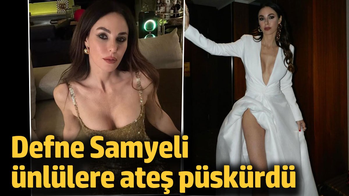 Defne Samyeli ünlülere ateş püskürdü