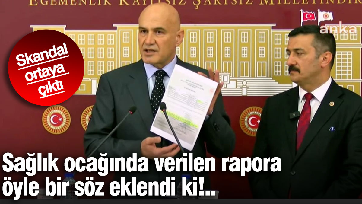 Sağlık ocağında verilen rapora öyle bir söz eklendi ki! Skandal ortaya çıktı
