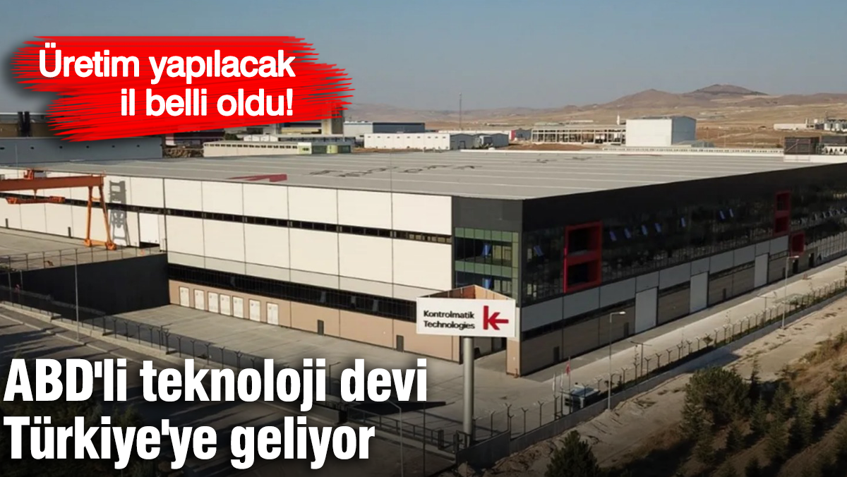 Üretim yapılacak il belli oldu: ABD'li teknoloji devi Türkiye'ye geliyor!