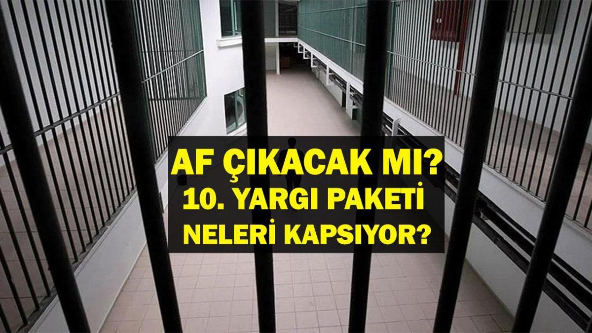 10. Yargı Paketi ve Af Beklentisi: Af Yasası Ne Zaman Duyurulacak? Genel Af mı, Kısmi Af mı?