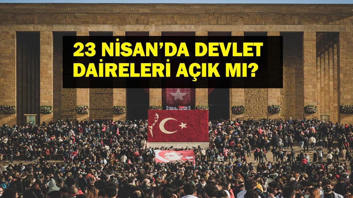 23 NİSAN'DA KAMU KURUMLARI AÇIK MI? 23 Nisan Çarşamba Devlet Daireleri, Kargolar, Sağlık Ocakları Açık Mı?