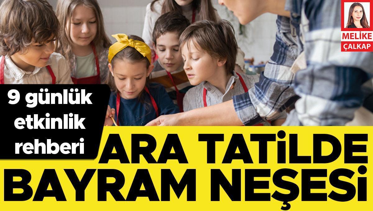 9 günlük etkinlik rehberi... Ara tatilde bayram neşesi