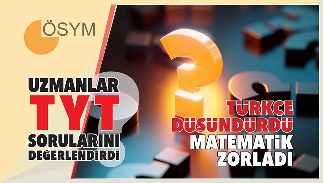 YKS'nin ilk oturumunun ardından... Türkçe düşündürdü matematik zorladı