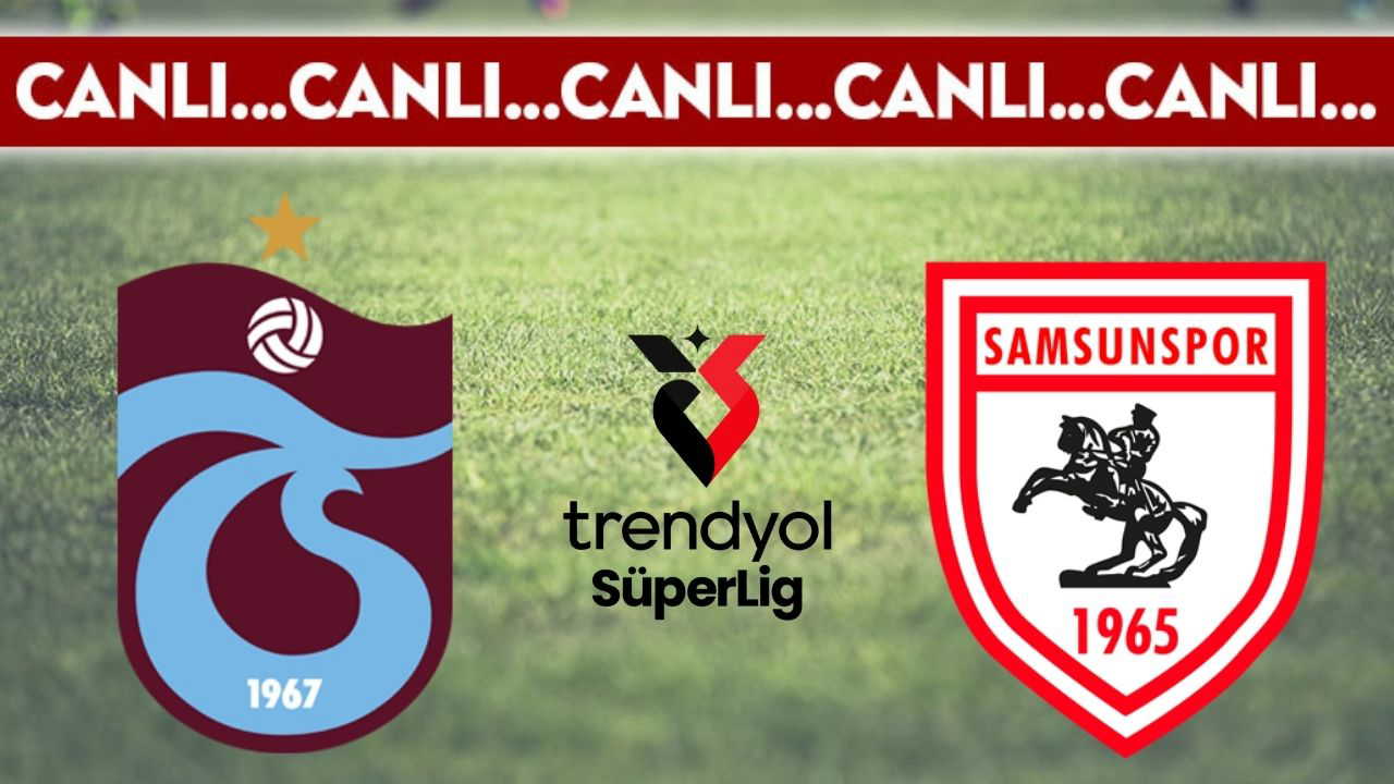 CANLI YAYIN: Trabzonspor - Samsunspor CANLI ANLATIM Süper Lig 37. hafta mücadelesi