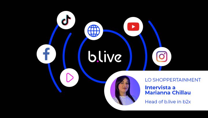 Oltre il carrello: come l'intrattenimento sta trasformando l'ecommerce. Intervista a Marianna Chillau Head of b.live in b2x