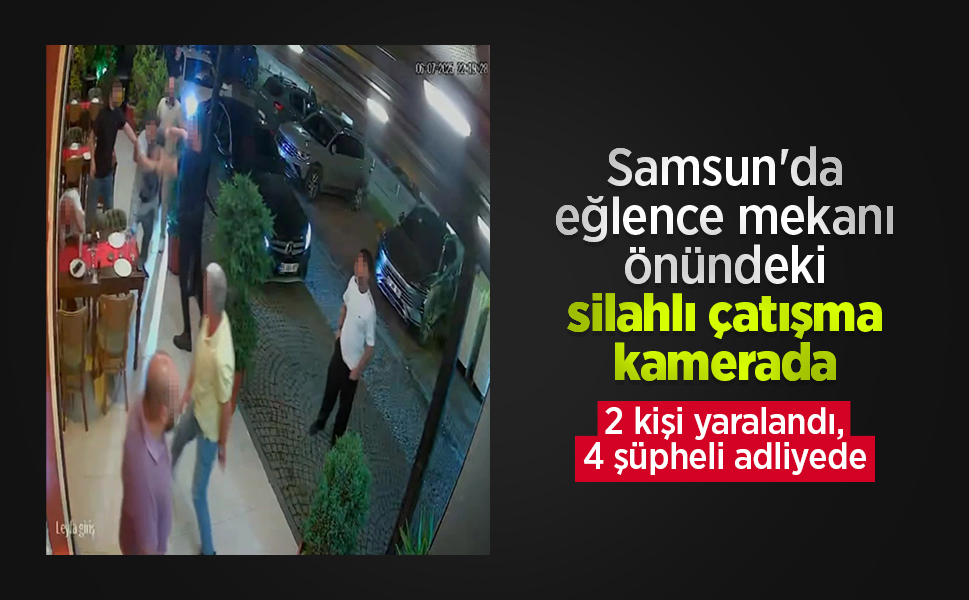 Samsun'da eğlence mekanı önündeki silahlı çatışma kamerada: 2 kişi yaralandı, 4 şüpheli adliyede